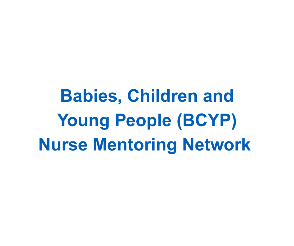 Babies, Children and Young People (BCYP) Nurse Mentoring Network